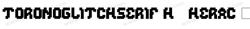 ToronoGlitchSerif H4 Herac字体转换